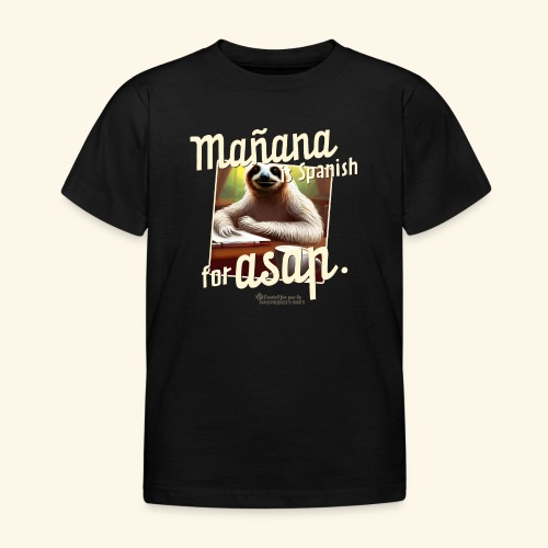 Mañana ist Spanisch für ASAP Spruch und Faultier - Kinder T-Shirt