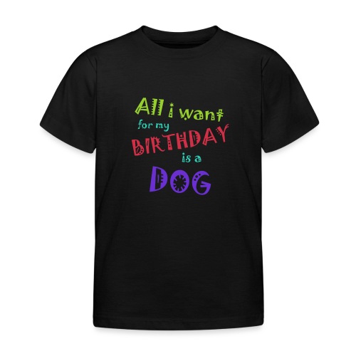AllI want for my birthday is a dog - Kinderen T-shirt