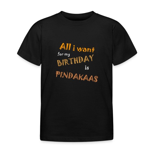 All I Want For My Birthday Is Pindakaas - Kinderen T-shirt