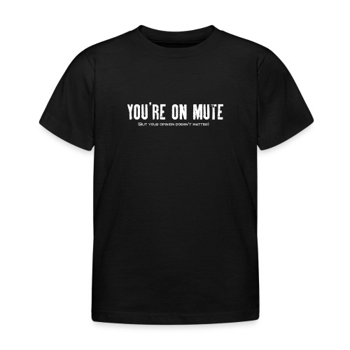 You're on mute - Kids' T-Shirt
