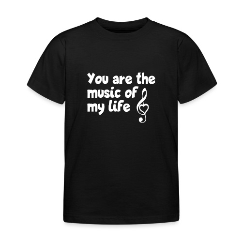 You are the music of my life - Liebeserklärung - Kinder T-Shirt