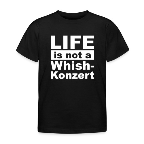 Live is not a whishkonzert - Kinder T-Shirt