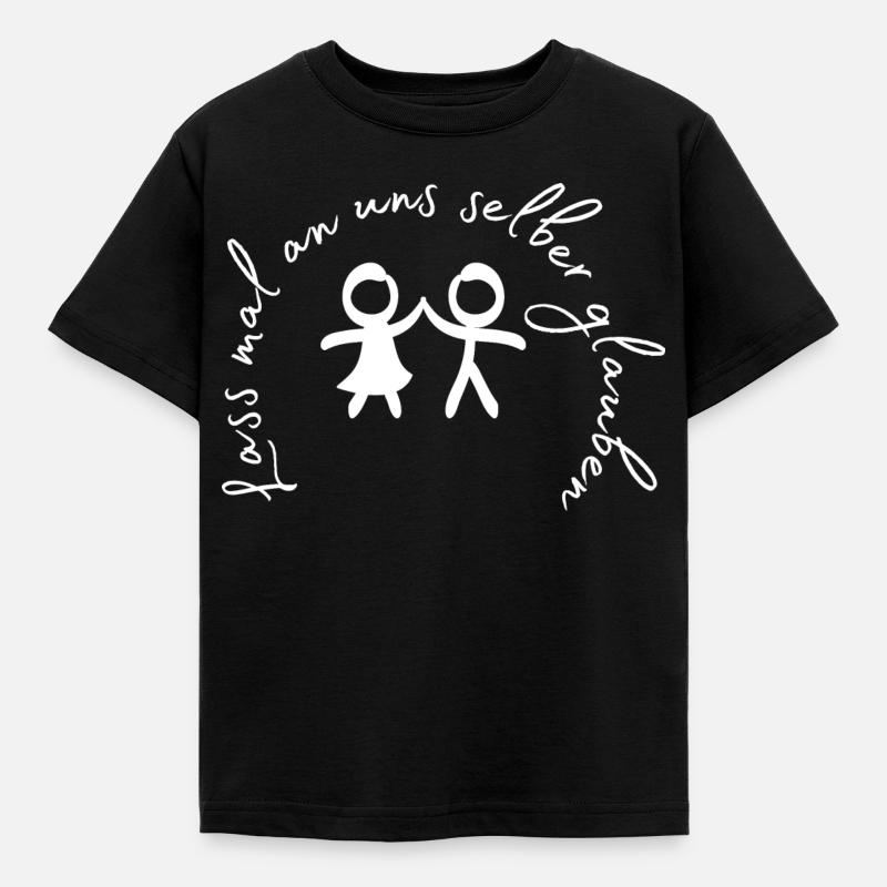 Lass mal an uns selber glauben. - Kinder T-Shirt - Schwarz