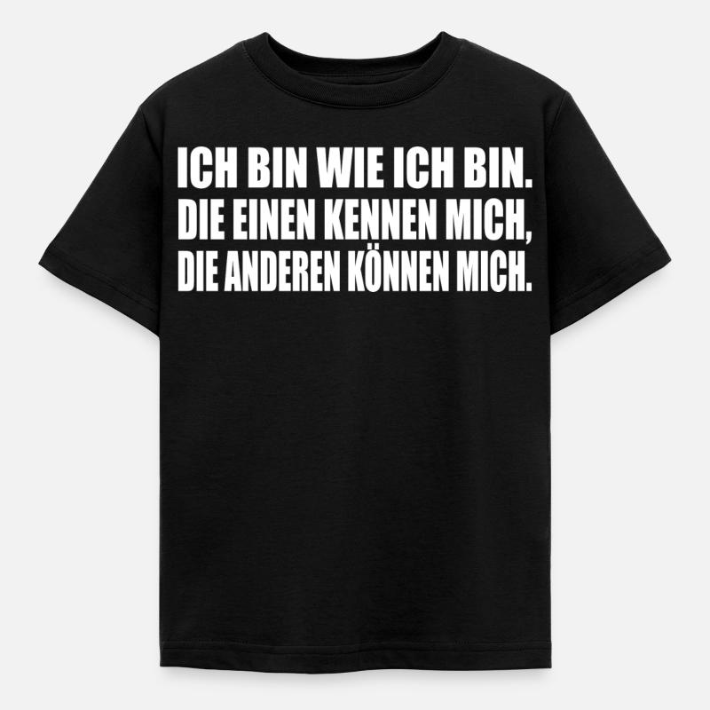 ICH BIN WIE ICH BIN. DIE EINEN KENNEN MICH... - Kinder T-Shirt - Schwarz