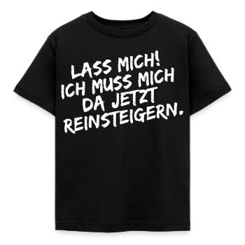Lass mich ich muss mich da Reinsteigern - Kinder T-Shirt - Schwarz - Vorne - AI Model Kid Female (0cm)