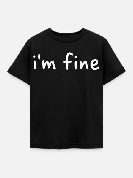 I'm fine - Kinder T-Shirt - Schwarz