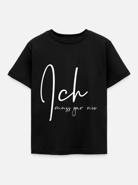 Ich muss gar nix - Kinder T-Shirt - Schwarz