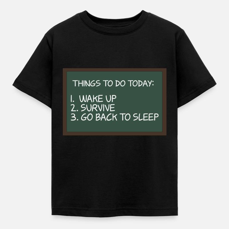 Things To Do Woke Up Survive Go Back To Bed For - Kinder T-Shirt - Schwarz