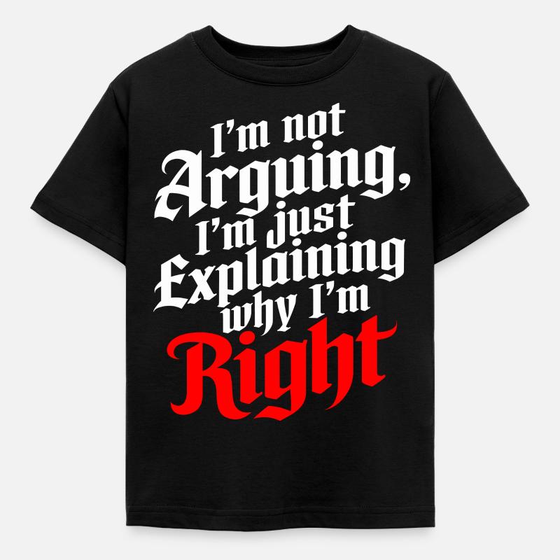 I'm Not Arguing Just Explaining Why I'm Right - Kids' T-Shirt - black