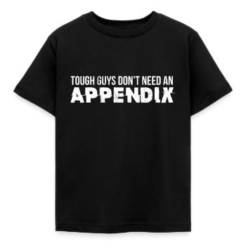 Tough Guys Don'T Need An Appendix Recovery Joke - Kids' T-Shirt - black - Front - AI Model Kid Female (0cm)