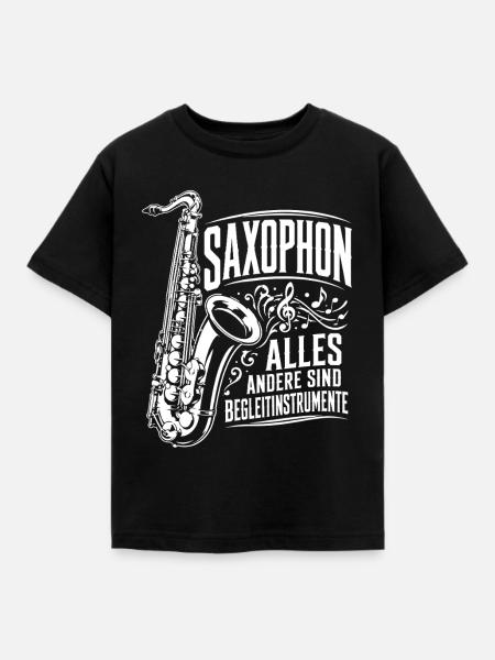 Saxophon | alles andere sind Begleitinstrumente - Kinder T-Shirt - Schwarz