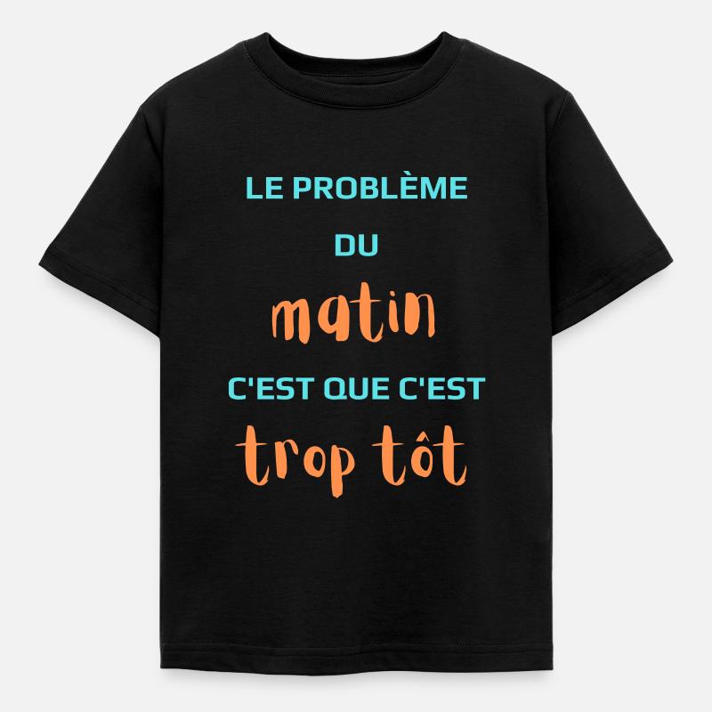 Le Problème du matin c'est que c'est trop tôt. - T-shirt Enfant - noir
