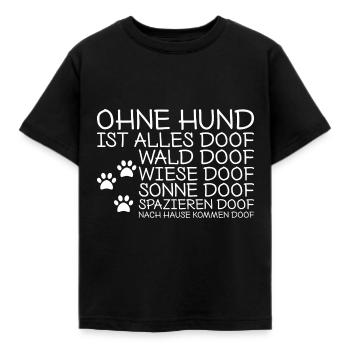 Hunde Spruch Ohne Hund ist alles doof Geschenk - Kinder T-Shirt - Schwarz - Vorne - AI Model Kid Female (0cm)