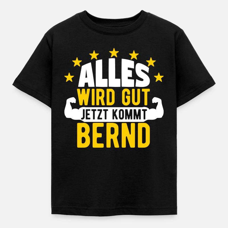 Bernd - Alles wird gut jetzt kommt Bernd - Kinder T-Shirt - Schwarz