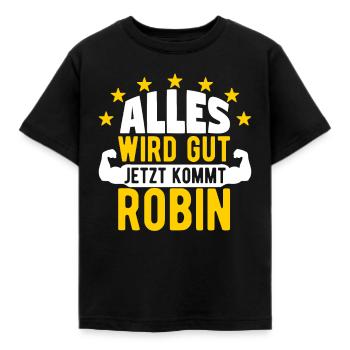 Robin - Alles wird gut jetzt kommt Robin - Kinder T-Shirt - Schwarz - Vorne - AI Model Kid Female (0cm)