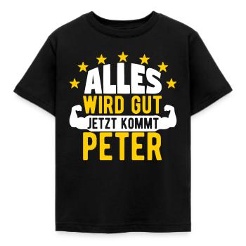 Peter - Alles wird gut jetzt kommt Peter - Kinder T-Shirt - Schwarz - Vorne - AI Model Kid Female (0cm)