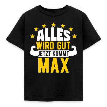 Max - Alles wird gut jetzt kommt Max - Kinder T-Shirt - Schwarz - Vorne - AI Model Kid Female (0cm)