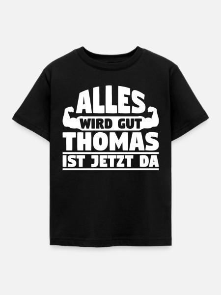Alles wird gut Thomas ist jetzt da - Kinder T-Shirt - Schwarz