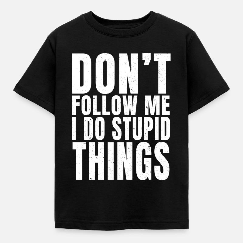 Don't Follow Me I Do Stupid Things (Print On Back) - Kinder T-Shirt - Schwarz