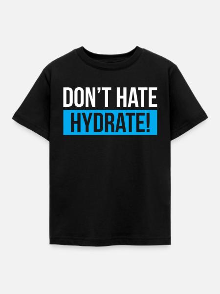 Dont Hate Hydrate - Kinder T-Shirt - Schwarz