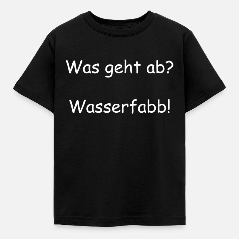 Was Geht Ab? Wasserfabb! - Kinder T-Shirt - Schwarz