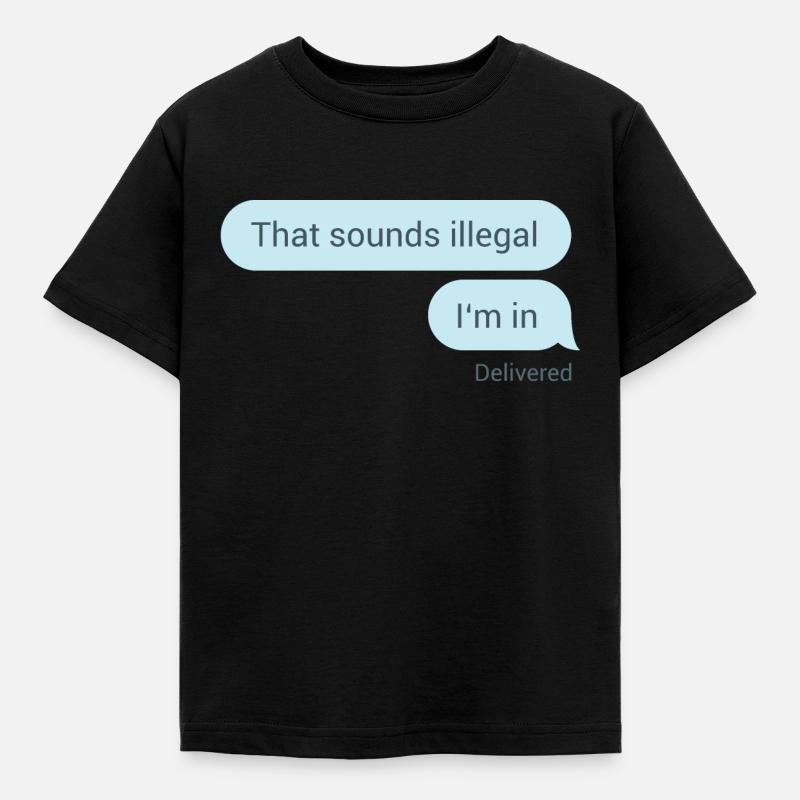 Das hört sich illegal an. Bin dabei. - Kinder T-Shirt - Schwarz