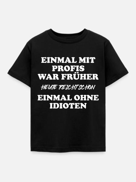 Einmal mit Profis war früher - Kinder T-Shirt - Schwarz