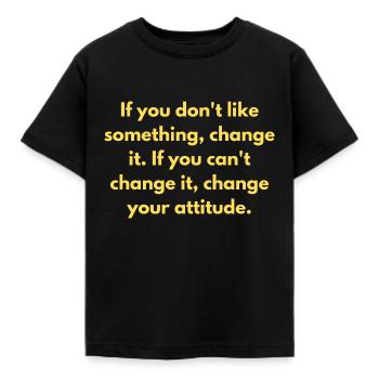 Wenn dir etwas nicht gefällt, ändere es, wenn du - Kinder T-Shirt - Schwarz - Vorne - AI Model Kid Female (0cm)