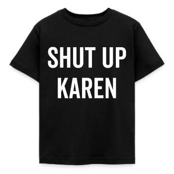 Shut Up Karen - Kids' T-Shirt - black - Front - AI Model Kid Female (0cm)