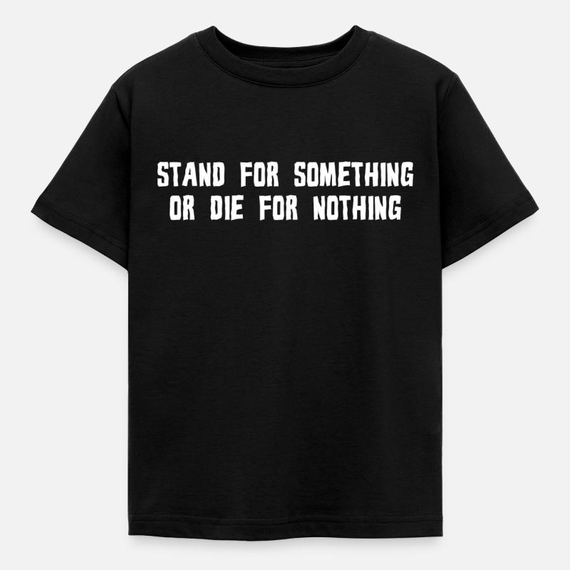 STAND FOR SOMETHING OR DIE FOR NOTHING - Kinder T-Shirt - Schwarz