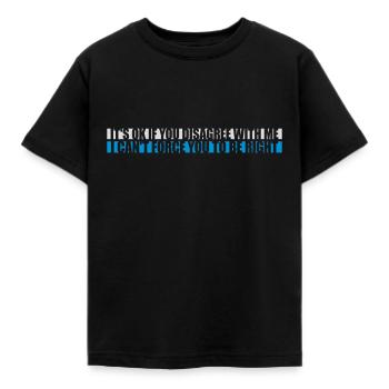 you disagree with me - Kids' T-Shirt - black - Front - AI Model Kid Female (0cm)