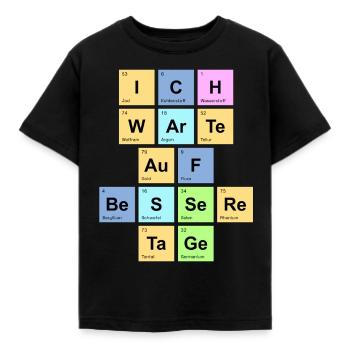 ich warte auf bessere Tage - Chemische Elemente - Kinder T-Shirt - Schwarz - Vorne - AI Model Kid Female (0cm)