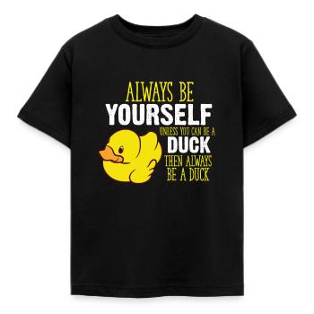 Always Be Yourself Unless You Can Be A Duck - Kids' T-Shirt - black - Front - AI Model Kid Female (0cm)