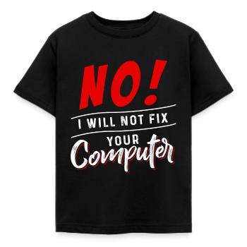 No I Will Not Fix Your Computer - T-shirt Enfant - noir - Devant - AI Model Kid Female (0cm)