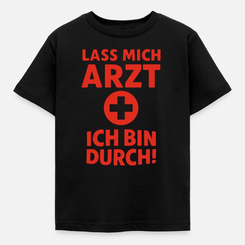 Lass mich Arzt – ich bin durch - Kinder T-Shirt - Schwarz