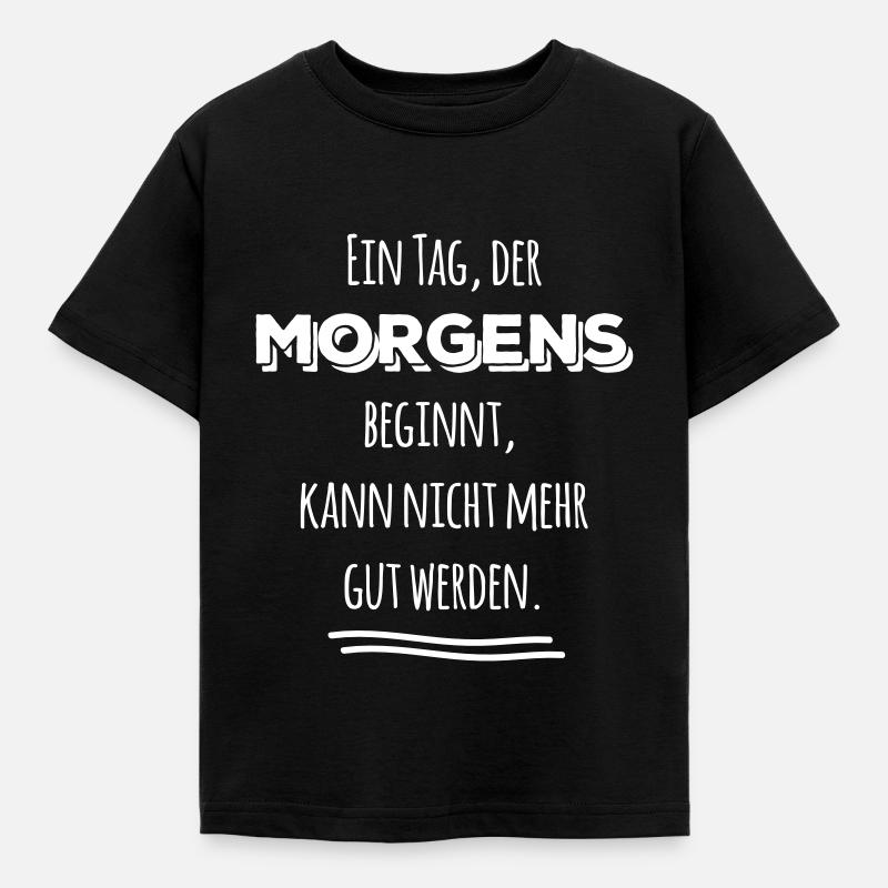 tag der morgens beginnt nicht gut Spruch Sprüche - Kinder T-Shirt - Schwarz