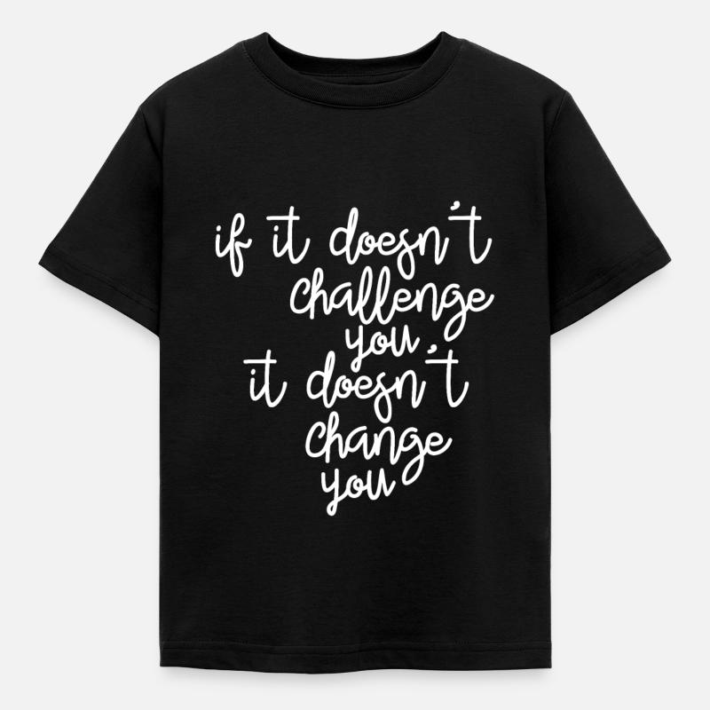 If it doesn't challenge you, it changes you - Kids' T-Shirt - black