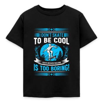 I don’t skate to be cool - I skate because walking - Kids' T-Shirt - black - Front - AI Model Kid Female (0cm)