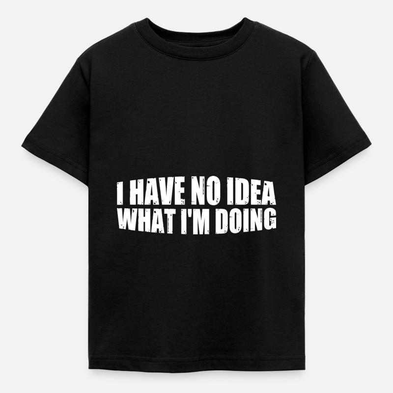 I Have No Idea What I'm Doing 4 - Kinder T-Shirt - Schwarz