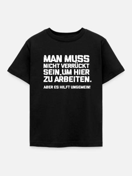 Mann muss nicht verrückt sein um hier zu arbeiten - Kinder T-Shirt - Schwarz