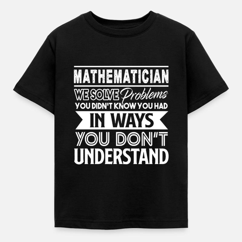 Mathematician Mathematician Solves Problems - Kids' T-Shirt - black