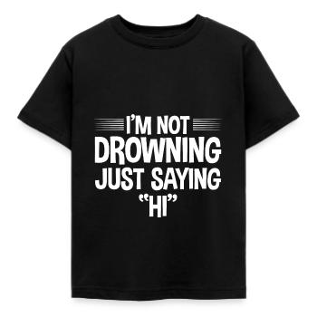 I'm Not Drowning, Just Saying Hi 4 - Kids' T-Shirt - black - Front - AI Model Kid Female (0cm)