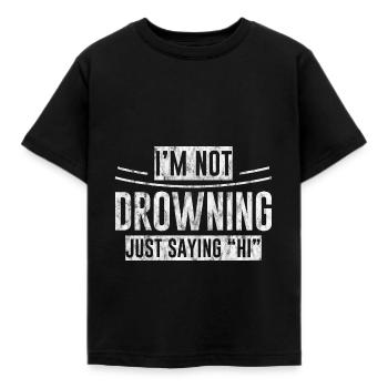 I'm Not Drowning, Just Saying Hi 3 - Kids' T-Shirt - black - Front - AI Model Kid Female (0cm)