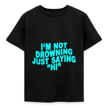 I'm Not Drowning, Just Saying Hi - Kids' T-Shirt - black - Front - AI Model Kid Female (0cm)