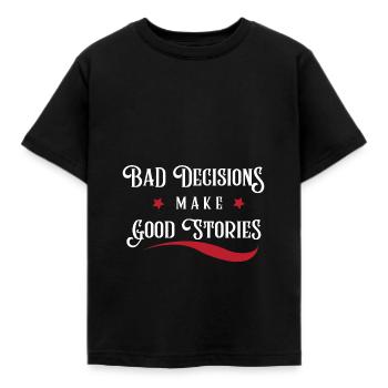 Bad Decisions make Good Stories - Kids' T-Shirt - black - Front - AI Model Kid Female (0cm)