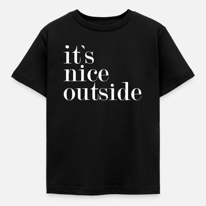 It's nice outside - - Kids' T-Shirt - black