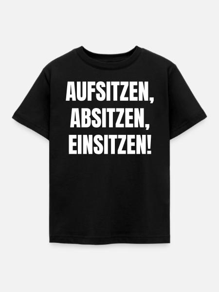 Aufsitzen, Absitzen, Einsitzen. - Kinder T-Shirt - Schwarz