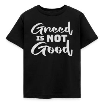 Greed Is Not Good Antikapitalismus Aussage Protest - Kinder T-Shirt - Schwarz - Vorne - AI Model Kid Female (0cm)