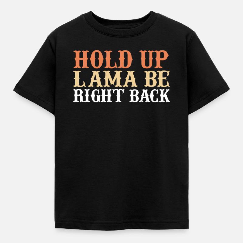 Hold up lama be right back - Kids' T-Shirt - black