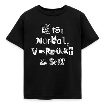es ist normal, verrückt zu sein - Kinder T-Shirt - Schwarz - Vorne - AI Model Kid Female (0cm)